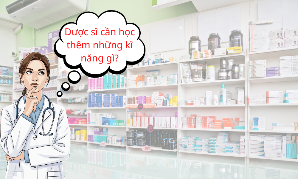 dược sĩ cần học thêm những kĩ năng gì